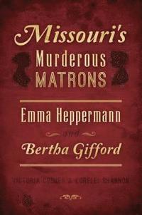 bokomslag Missouri's Murderous Matrons: Emma Heppermann and Bertha Gifford
