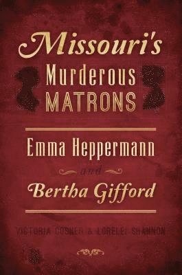bokomslag Missouri's Murderous Matrons: Emma Heppermann and Bertha Gifford