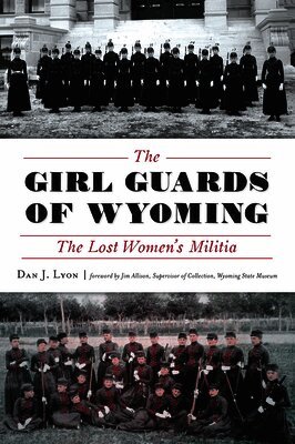 Dan J. Lyon - Girl Guards of Wyoming: The Lost Women's Militia, Häftad