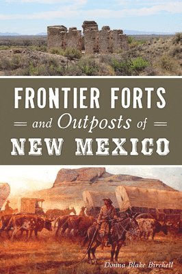 Donna Blake Birchell - Frontier Forts and Outposts of New Mexico, Häftad