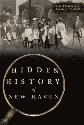 Robert Hubbard, Kathleen Hubbard - Hidden History of New Haven, Häftad