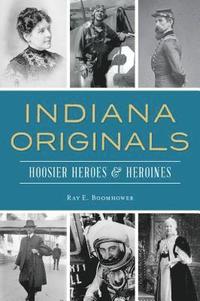 bokomslag Indiana Originals: Hoosier Heroes & Heroines