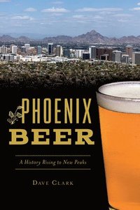 bokomslag Phoenix Beer: A History Rising to New Peaks