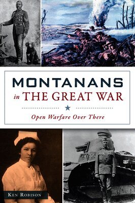 Ken Robison - Montanans in the Great War: Open Warfare Over There, Häftad