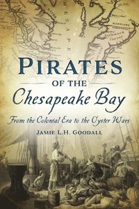 bokomslag Pirates of the Chesapeake Bay: From the Colonial Era to the Oyster Wars