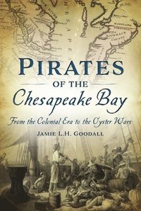 bokomslag Pirates of the Chesapeake Bay: From the Colonial Era to the Oyster Wars