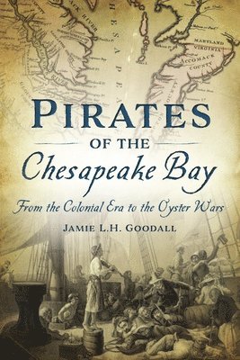 bokomslag Pirates of the Chesapeake Bay: From the Colonial Era to the Oyster Wars