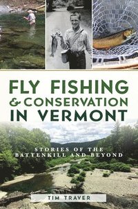 bokomslag Fly Fishing and Conservation in Vermont: Stories of the Battenkill and Beyond