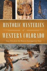 bokomslag Historic Mysteries of Western Colorado: Case Files of the Western Investigations Team