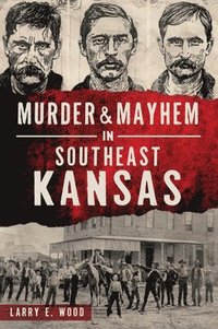 bokomslag Murder & Mayhem in Southeast Kansas