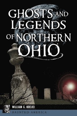 bokomslag Ghosts and Legends of Northern Ohio