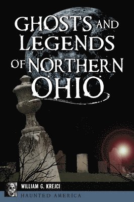 Ghosts and Legends of Northern Ohio 1