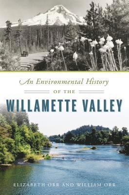 William Orr, Elizabeth Orr - An Environmental History of the Willamette Valley, Häftad