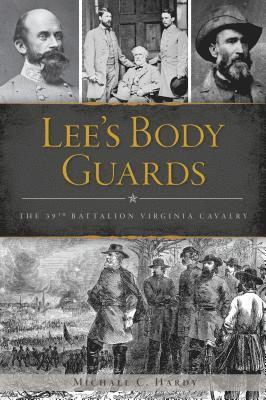 Michael C. Hardy, Michael C Hardy - Lee's Body Guards: The 39th Battalion Virginia Cavalry, Häftad
