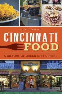 bokomslag Cincinnati Food: A History of Queen City Cuisine
