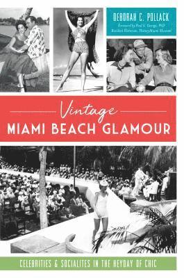 bokomslag Vintage Miami Beach Glamour: Celebrities and Socialites in the Heyday of Chic