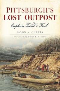bokomslag Pittsburgh's Lost Outpost: Captain Trent's Fort