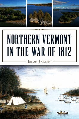 Jason Barney - Northern Vermont in the War of 1812, Häftad