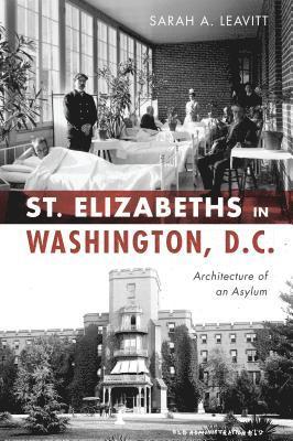 St Elizabeths in Washington, D.C.: Architecture of an Asylum 1