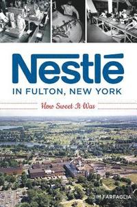 bokomslag Nestlé in Fulton, New York: How Sweet It Was