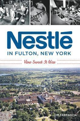 Nestlé in Fulton, New York: How Sweet It Was 1