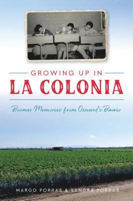 bokomslag Growing Up in La Colonia: Boomer Memories from Oxnard's Barrio