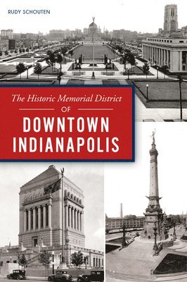 The Historic Memorial District of Downtown Indianapolis 1