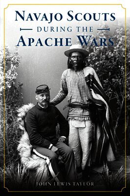 John Lewis Taylor - Navajo Scouts During the Apache Wars, Häftad