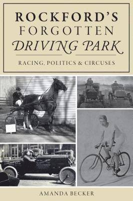 bokomslag Rockford's Forgotten Driving Park: Racing, Politics and Circuses