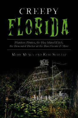 Mark Muncy, Kari Ann Schultz - Creepy Florida: Phantom Pirates, the Hog Island Witch, the DeMented Doctor at the Don Vicente and More, Häftad