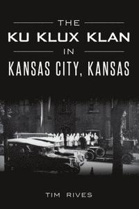 bokomslag The Ku Klux Klan in Kansas City, Kansas