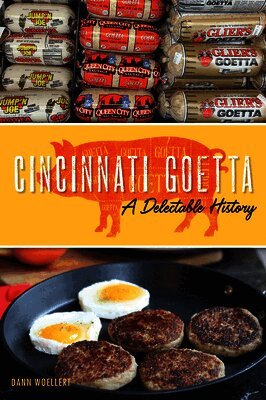 Dann Woellert - Cincinnati Goetta: A Delectable History, Häftad