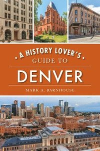 bokomslag A History Lover's Guide to Denver