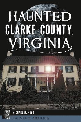 bokomslag Haunted Clarke County, Virginia