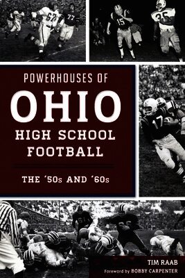 Timothy L. Raab - Powerhouses of Ohio High School Football: The 50s and 60s, Häftad