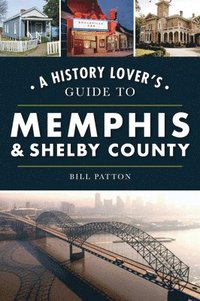 bokomslag A History Lover's Guide to Memphis & Shelby County