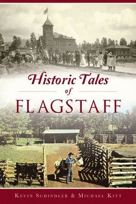 Kevin Schindler, Michael Kitt - Historic Tales of Flagstaff, Häftad