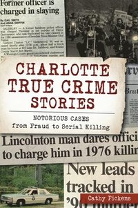 bokomslag Charlotte True Crime Stories: Notorious Cases from Fraud to Serial Killing