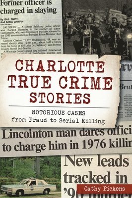 Charlotte True Crime Stories: Notorious Cases from Fraud to Serial Killing 1