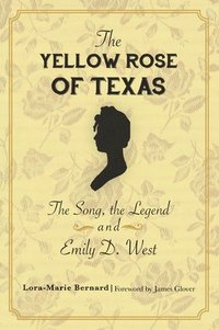 bokomslag The Yellow Rose of Texas: The Song, the Legend and Emily D. West