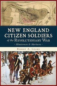 bokomslag New England Citizen Soldiers of the Revolutionary War: Minutemen & Mariners