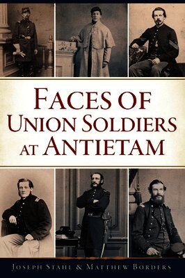 Matthew Borders, Joseph Stahl - Faces of Union Soldiers at Antietam, Häftad