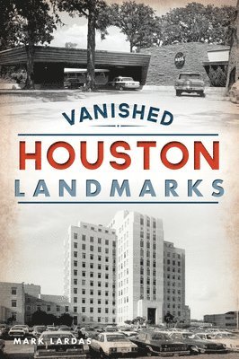 Mark Lardas - Vanished Houston Landmarks, Häftad