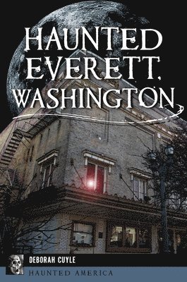 Deborah Cuyle - Haunted Everett, Washington, Häftad