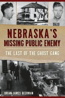 bokomslag Nebraska's Missing Public Enemy: The Last of the Ghost Gang