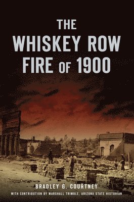 Bradley G. Courtney - Whiskey Row Fire of 1900, Häftad. Tillgänglighet: Lägg i varukorg