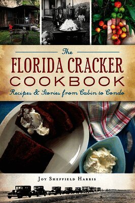 Joy Sheffield Harris - The Florida Cracker Cookbook: Recipes & Stories from Cabin to Condo, Häftad