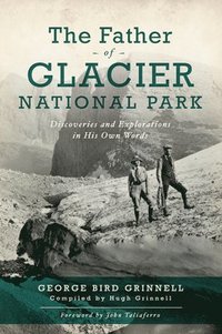 bokomslag The Father of Glacier National Park: Discoveries and Explorations in His Own Words