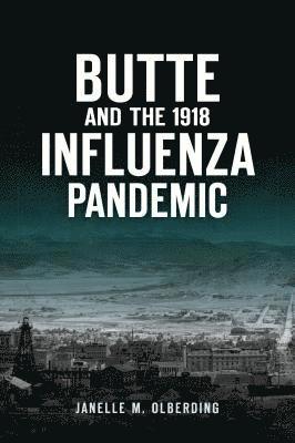 Janelle M. Olberding - Butte and the 1918 Influenza Pandemic, Häftad. Tillgänglighet: Lägg i varukorg