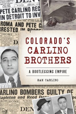 Colorado's Carlino Brothers: A Bootlegging Empire 1